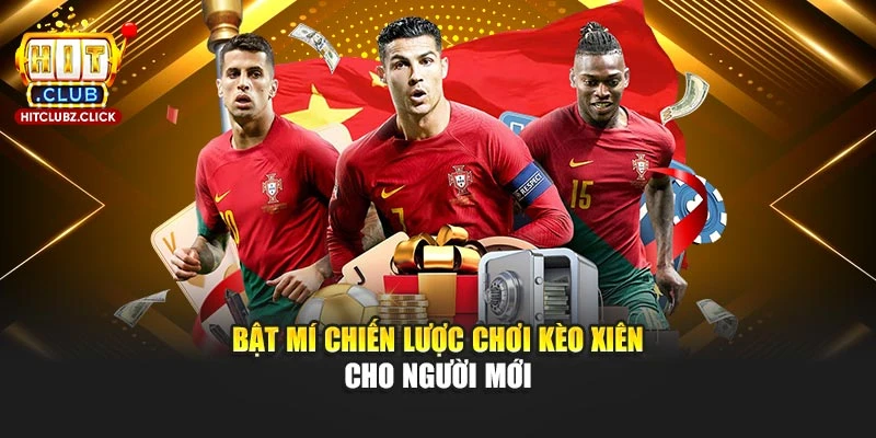 Bật mí chiến lược chơi kèo xiên cho người mới