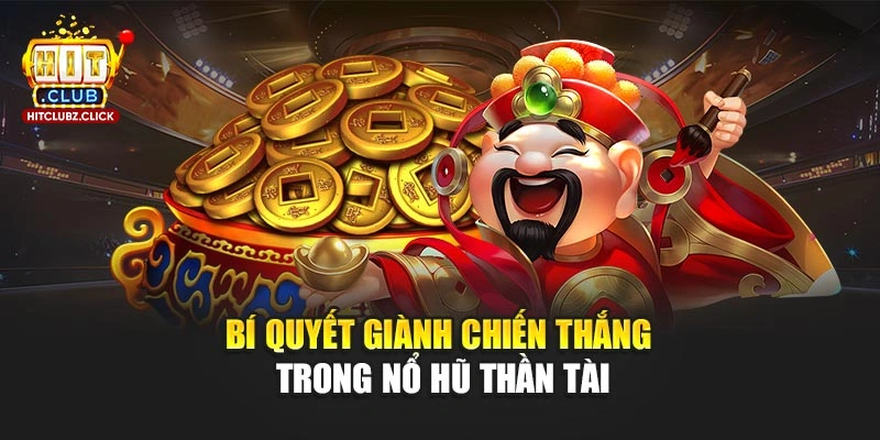 Bí quyết giành chiến thắng trong nổ hũ Thần Tài