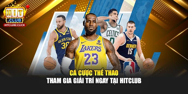 Cá Cược Thể Thao - Tham Gia Giải Trí Ngay Tại Hitclub