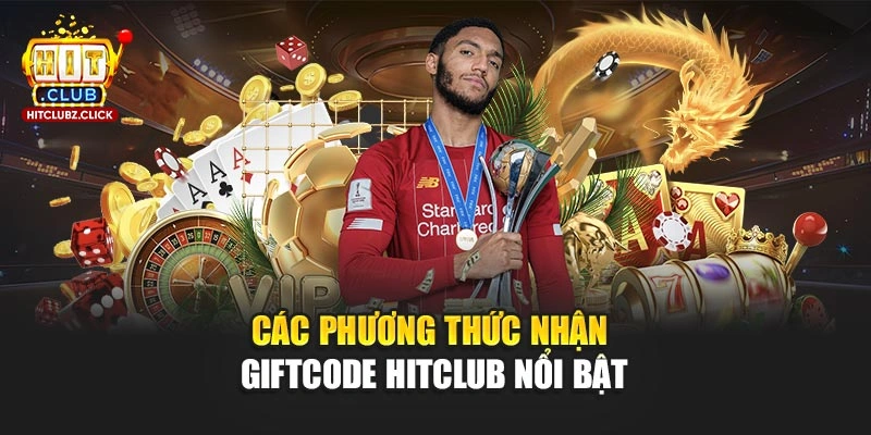 Các phương thức nhận giftcode Hitclub nổi bật