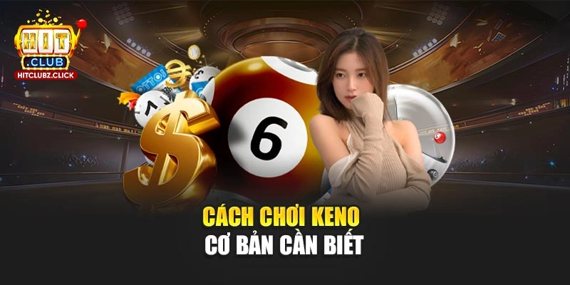 Cách chơi Keno cơ bản cần biết