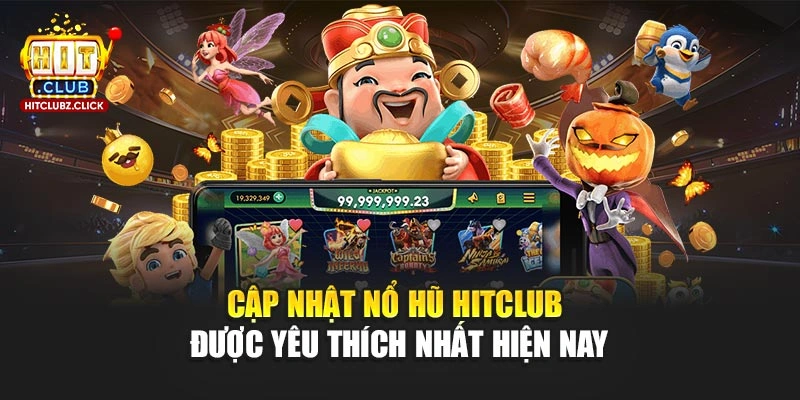 Cập nhật Nổ Hũ Hitclub được yêu thích nhất hiện nay