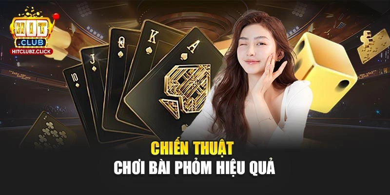 Chiến thuật chơi bài Phỏm hiệu quả