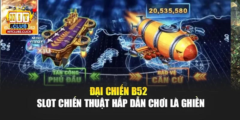 Đại Chiến B52 - Slot Chiến Thuật Hấp Dẫn Chơi Là Ghiền