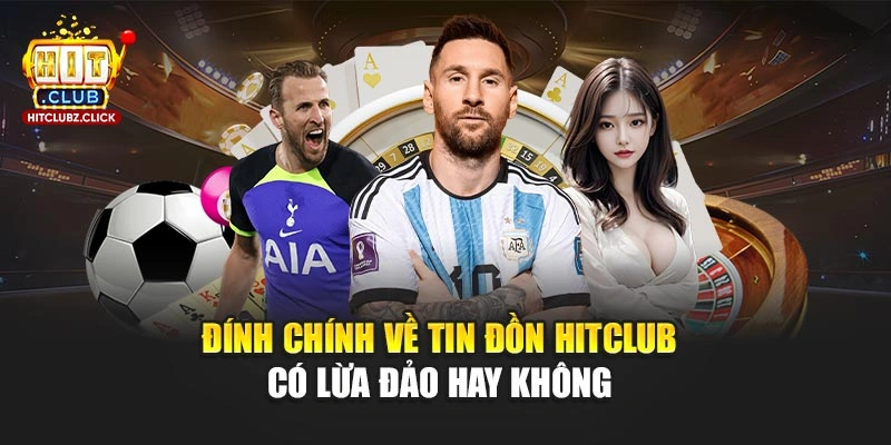 Đính chính về tin đồn Hitclub có lừa đảo hay không 