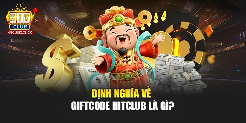 Định nghĩa về giftcode Hitclub là gì?