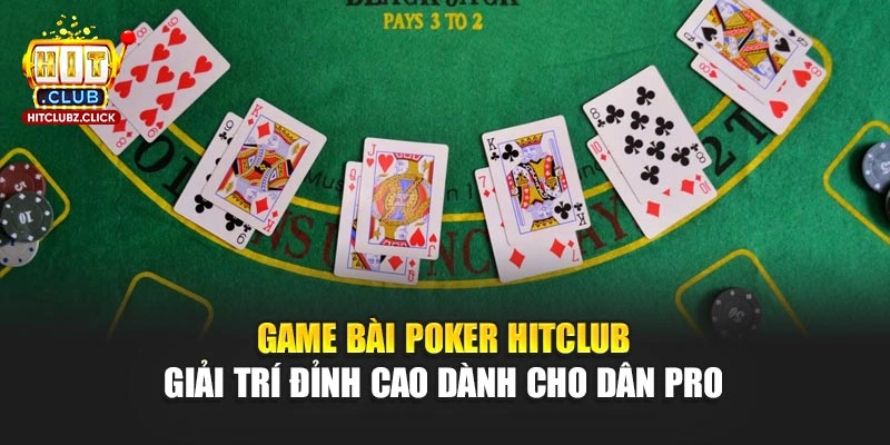 Game Bài Poker Hitclub - Giải Trí Đỉnh Cao Dành Cho Dân Pro