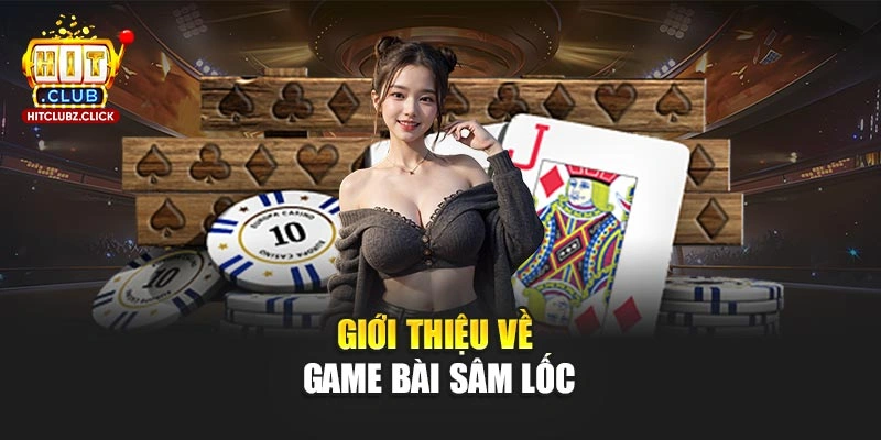 Giới thiệu về game bài Sâm Lốc