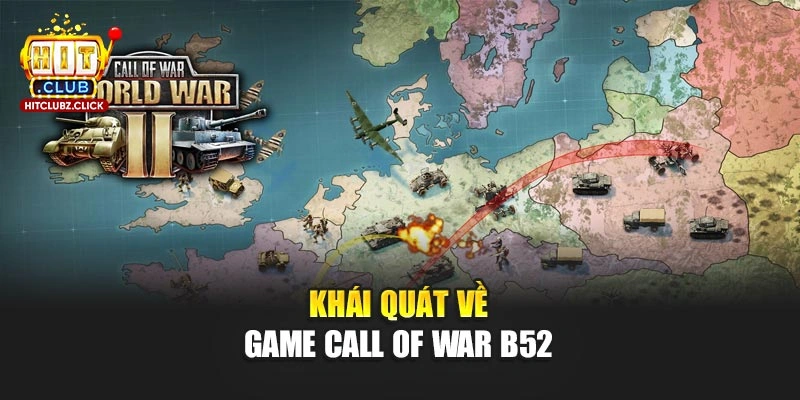 Khái quát về game Call Of War B52 