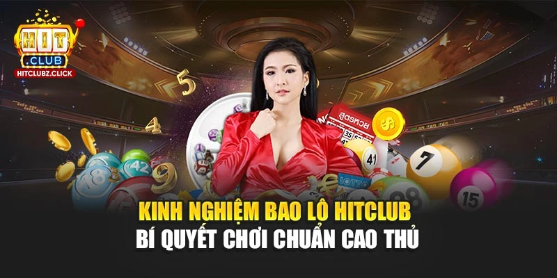 Kinh Nghiệm Bao Lô Hitclub - Bí Quyết Chơi Chuẩn Cao Thủ