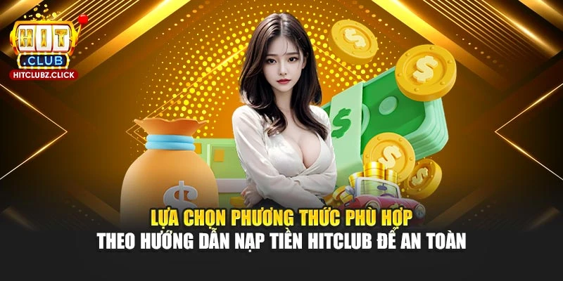 Lựa chọn phương thức phù hợp theo hướng dẫn nạp tiền Hitclub để an toàn Lựa chọn phương thức phù hợp theo hướng dẫn nạp tiền Hitclub để an toàn