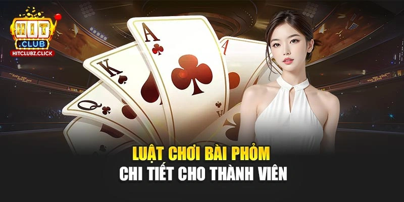 Luật chơi bài Phỏm chi tiết cho thành viên