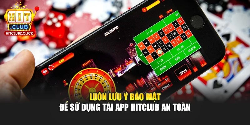 Luôn lưu ý bảo mật để sử dụng tải app Hitclub an toàn