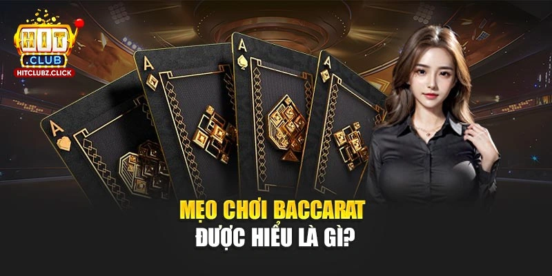 Mẹo chơi Baccarat được hiểu là gì?