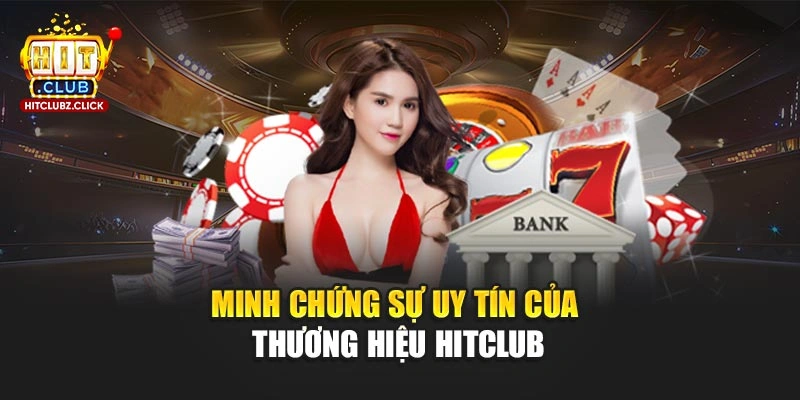 Minh chứng sự uy tín của thương hiệu Hitclub