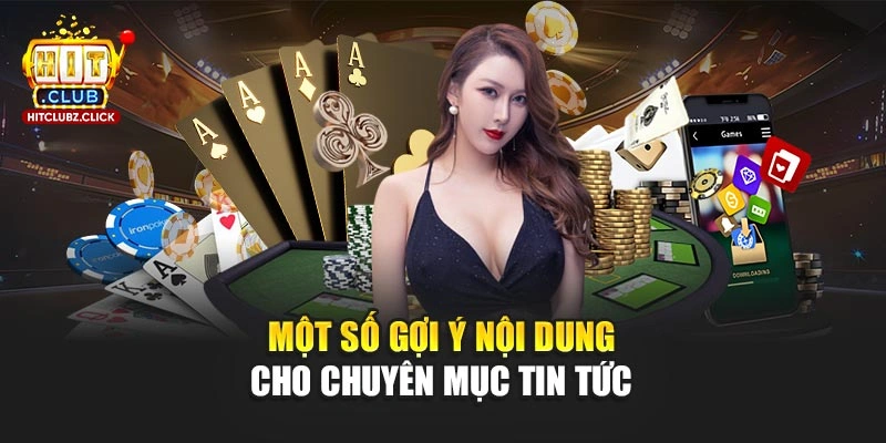 Một số gợi ý nội dung cho chuyên mục tin tức 