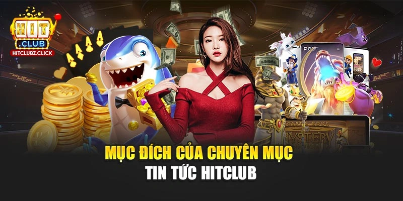 Mục đích của chuyên mục tin tức Hitclub
