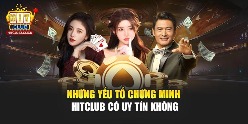 Những yếu tố chứng minh Hitclub có uy tín không