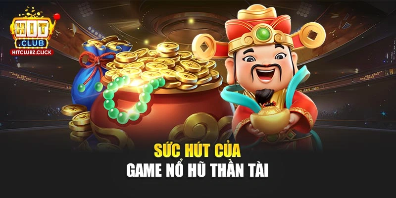 Sức hút của game Nổ hũ Thần Tài 