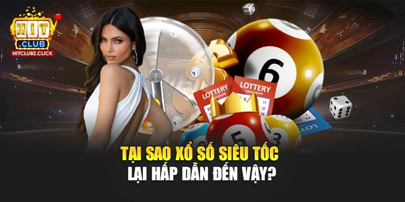 Tại sao xổ số siêu tốc lại hấp dẫn đến vậy?