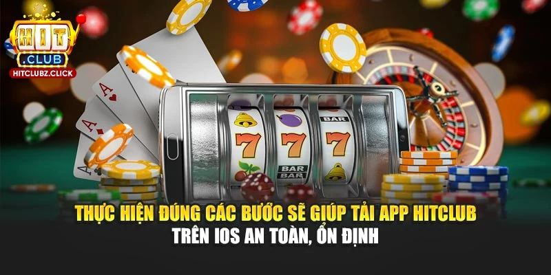 Thực hiện đúng các bước sẽ giúp tải app Hitclub trên iOS an toàn, ổn định