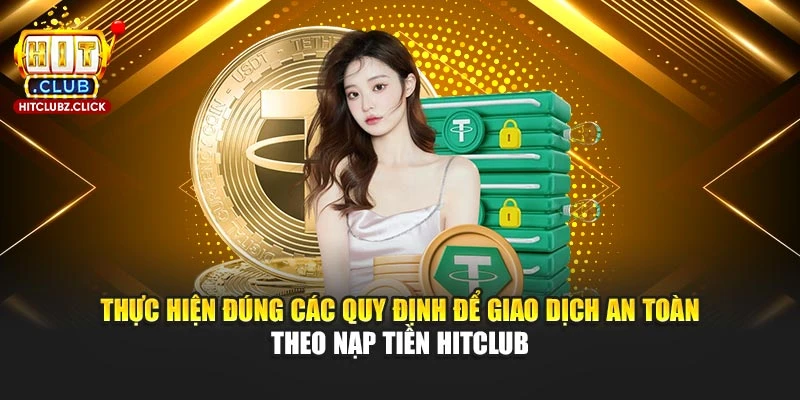 Thực hiện đúng các quy định để giao dịch an toàn theo nạp tiền Hitclub Thực hiện đúng các quy định để giao dịch an toàn theo nạp tiền Hitclub