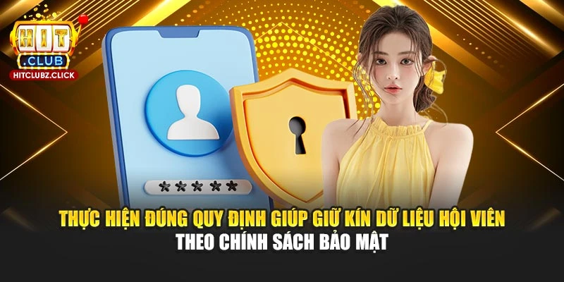 Thực hiện đúng quy định giúp giữ kín dữ liệu hội viên theo chính sách bảo mật