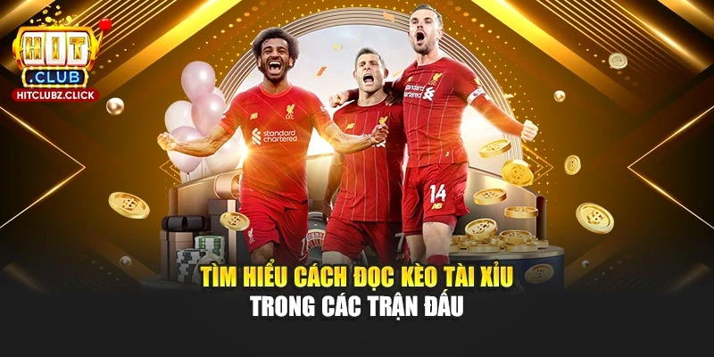 Tìm hiểu cách đọc kèo tài xỉu trong các trận đấu