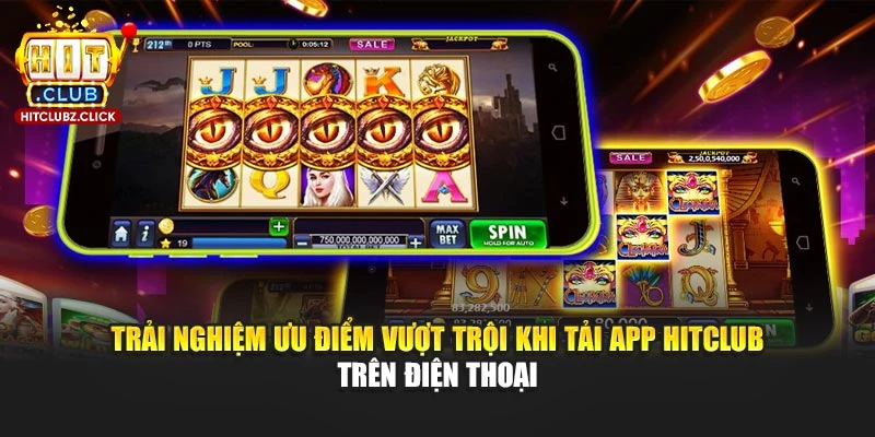 Trải nghiệm ưu điểm vượt trội khi tải app Hitclub trên điện thoại