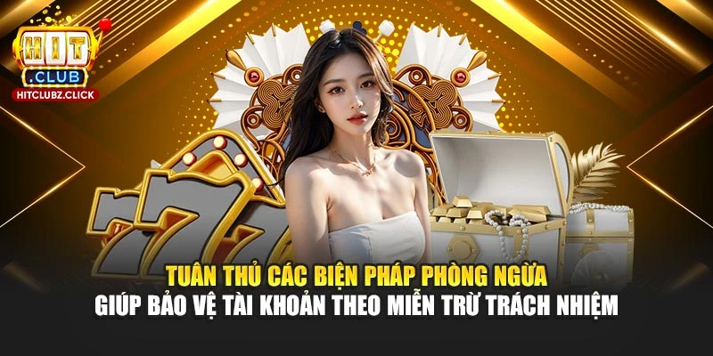 Tuân thủ các biện pháp phòng ngừa giúp bảo vệ tài khoản theo miễn trừ trách nhiệm