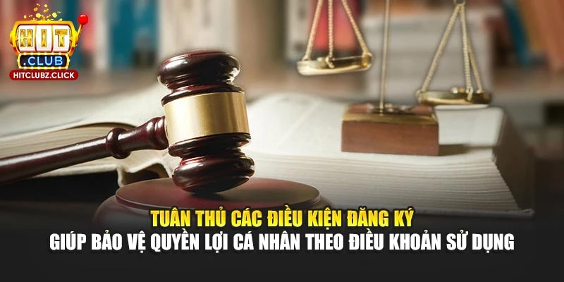 Tuân thủ các điều kiện đăng ký giúp bảo vệ quyền lợi cá nhân theo điều khoản sử dụng