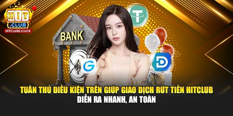Tuân thủ điều kiện trên giúp giao dịch rút tiền Hitclub diễn ra nhanh, an toàn Tuân thủ điều kiện trên giúp giao dịch rút tiền Hitclub diễn ra nhanh, an toàn