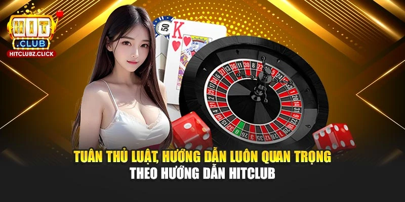 Tuân thủ luật, hướng dẫn luôn quan trọng theo hướng dẫn Hitclub
