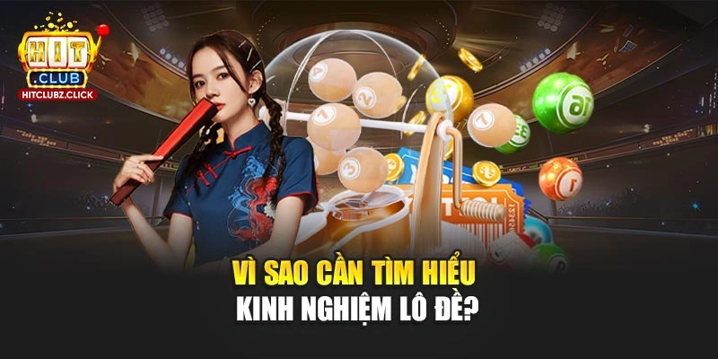 Vì sao cần tìm hiểu kinh nghiệm lô đề?