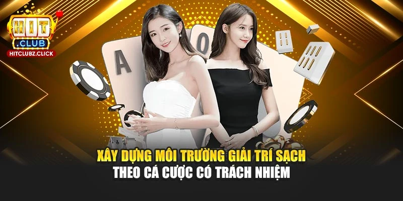 Xây dựng môi trường giải trí sạch theo cá cược có trách nhiệm