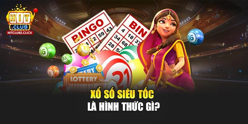 Xổ số siêu tốc là hình thức gì?
